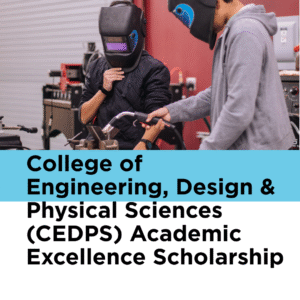 College of Engineering, Design & Physical Sciences (CEDPS) Academic Excellence Scholarship